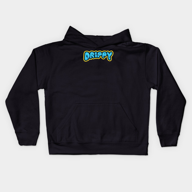 Drippy Drip Kids Hoodie TeePublic